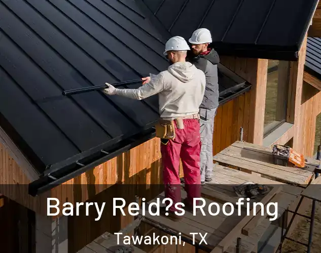  Barry Reid?s Roofing Tawakoni, TX